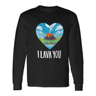 I Lava You Valentines Day Anniversary Birthday Long Sleeve T-Shirt | Favorety CA