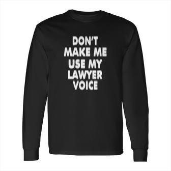 My Lawyer Voice Humorous For Attorney Law Clerk Long Sleeve T-Shirt | Favorety