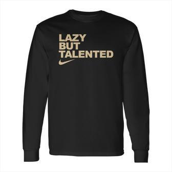 Lazy But Talented Long Sleeve T-Shirt | Favorety DE