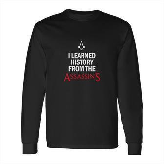 I Learned History From The Assassins Funny Video Game Shirt Long Sleeve T-Shirt | Favorety AU