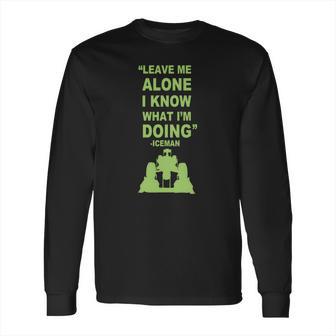 Leave Me Alone I Know What I Am Doing Iceman Long Sleeve T-Shirt | Favorety DE