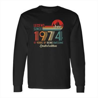 Legend Since June 1974 47 Years Old Born June 1974 Ver2 Long Sleeve T-Shirt | Favorety DE