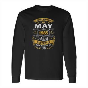 Legends Born In May 1985 36Th Birthday Gifts 36 Years Old Long Sleeve T-Shirt | Favorety CA