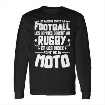 Les Garcons Jouent Au Football Les Hommes Jouent Au Rugby Es Les Dieux Font De La Moto Long Sleeve T-Shirt | Favorety DE