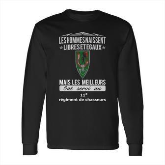 Les Hommes Naissent Libreset Egaux Mais Les Meilleurs Ont Servi Au 11E Regiment De Chasseurs Long Sleeve T-Shirt | Favorety CA