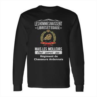 Les Hommes Naissent Libreset Egauz Mais Le Meilleur Ont Servi Au Régiment De Chasseurs Ardennais Long Sleeve T-Shirt | Favorety CA