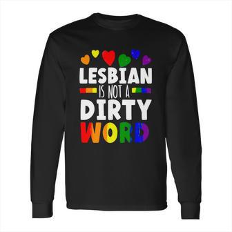 Lesbian Is Not A Dirty Word Gbtq Sexual Diversity Pride Funny Gift Long Sleeve T-Shirt | Favorety CA