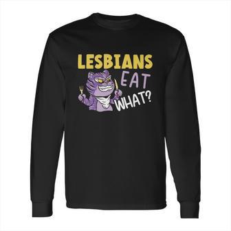 Lesbians Eat What Lgbtq Member Sexual Diversity Pride Parade Gift Long Sleeve T-Shirt | Favorety CA