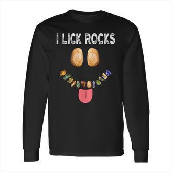 I Lick Rocks Geologist Geology Rock Collector Long Sleeve T-Shirt | Favorety CA