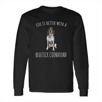 Life Is Better With A Bluetick Coonhound Dog Lover Long Sleeve T-Shirt | Favorety UK