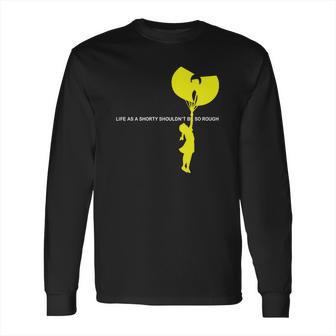 Life As A Shorty Shouldnt Be So Rough Long Sleeve T-Shirt | Favorety