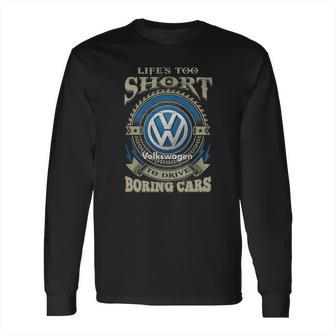 Lifes Too Short Volkswagen Long Sleeve T-Shirt | Favorety CA