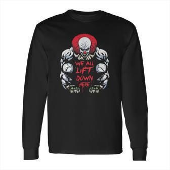 We All Lift Down Here It Clown Long Sleeve T-Shirt | Favorety AU