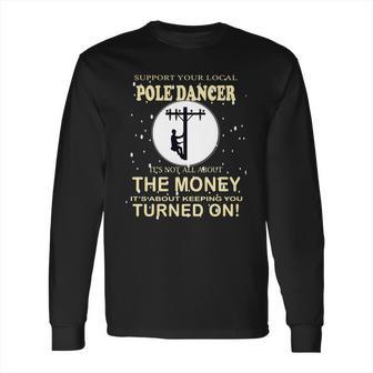 Lineman Support Your Local Pole Dancer Long Sleeve T-Shirt | Favorety UK