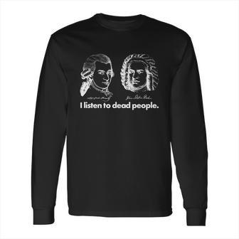 I Listen To Dead People Long Sleeve T-Shirt | Favorety DE