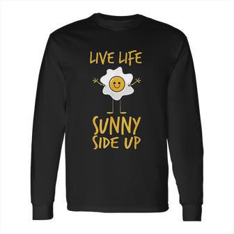 Live Life Sunny Side Up Egg Lover Breakfast Long Sleeve T-Shirt | Favorety CA