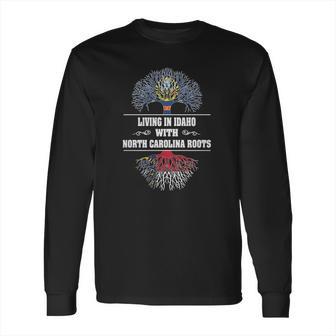 Living In Idaho With North Carolina Roots Long Sleeve T-Shirt | Favorety UK