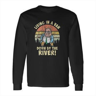 Living In A Van By The River Motivational La De Frikin Da Long Sleeve T-Shirt | Favorety DE