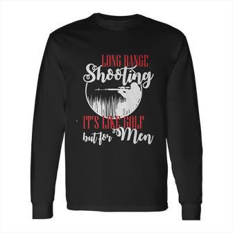 Long Range Shooting Like Golf Funny Long Sleeve T-Shirt | Favorety AU