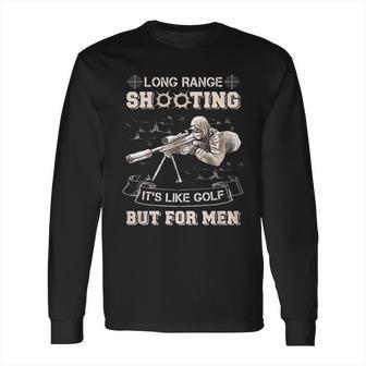 Long Range Shooting Its Like Golf But For Men Long Sleeve T-Shirt | Favorety DE