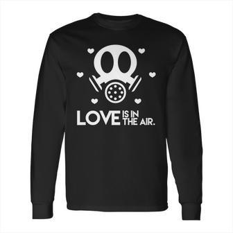 Love Is In The Air Toxic Valentines Day Long Sleeve T-Shirt | Favorety CA