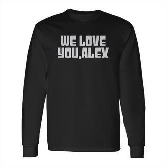 We Love You Alex Long Sleeve T-Shirt | Favorety UK