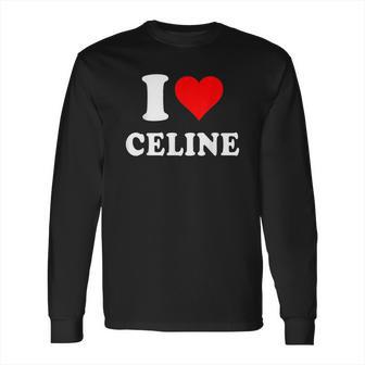 I Love Celine Love Heart Valentines Day Gift Long Sleeve T-Shirt | Favorety