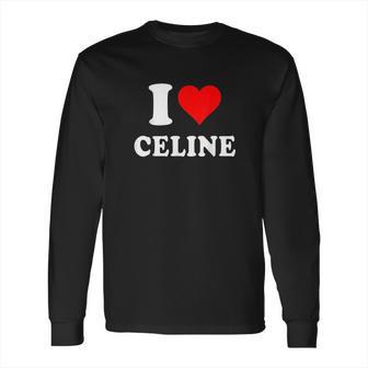 I Love Celine Love Heart Valentines Day Gift Long Sleeve T-Shirt | Favorety CA