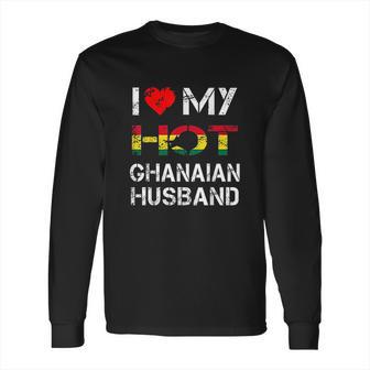 I Love My Hot Ghanaian Husband Long Sleeve T-Shirt | Favorety CA