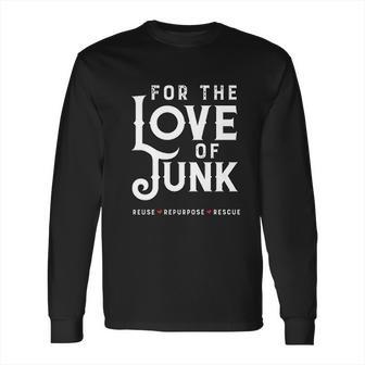 For The Love Of Junk Reuse Repurpose Rescue Long Sleeve T-Shirt | Favorety UK