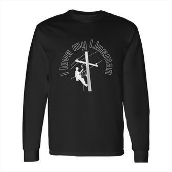 I Love My Lineman Electric Cable Linemen Long Sleeve T-Shirt | Favorety CA