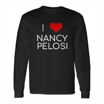 I Love Nancy Pelosi Heart Long Sleeve T-Shirt | Favorety CA