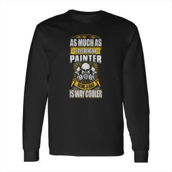 As Much As I Love Being A Painter T Shirts - Mens T-Shirt By American Apparel Long Sleeve T-Shirt | Favorety