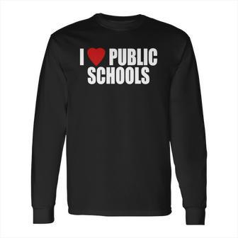 I Love Public Schools Long Sleeve T-Shirt | Favorety CA