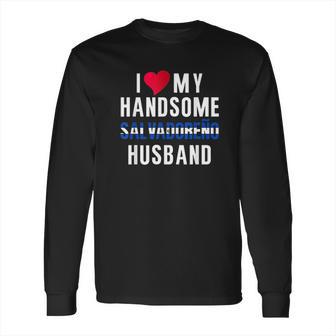 I Love My Salvadorian Husband Long Sleeve T-Shirt | Favorety