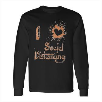 I Love Social Distancing Fun Long Sleeve T-Shirt | Favorety