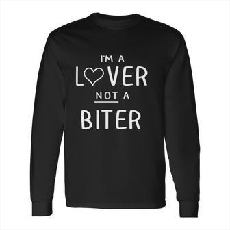 Im A Lover Not A Biter Funny Long Sleeve T-Shirt | Favorety CA