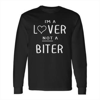 I Am A Lover Not A Biter Funny Long Sleeve T-Shirt | Favorety