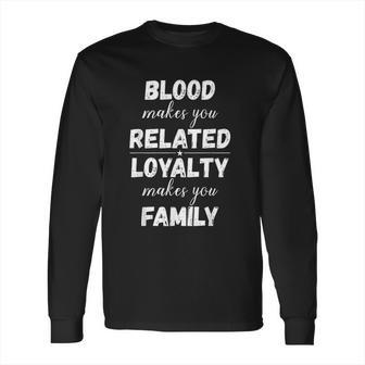 Loyalty Makes You Family Long Sleeve T-Shirt | Favorety AU