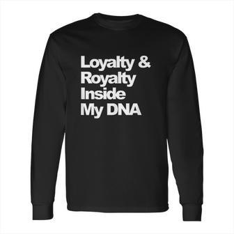 Loyalty And Royalty Inside My Dna Hip-Hop Rapper Long Sleeve T-Shirt | Favorety