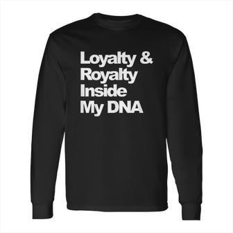 Loyalty And Royalty Inside My Dna Long Sleeve T-Shirt | Favorety UK