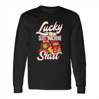 Lucky Slot Machine Casino Las Vegas Gambling Long Sleeve T-Shirt | Favorety