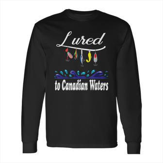 Lured To Canadian Waters Fishing Fisherman Long Sleeve T-Shirt | Favorety