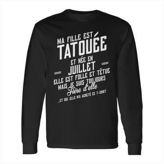 Ma Fille Est Tatouee Et Nee En Juillet Long Sleeve T-Shirt | Favorety CA