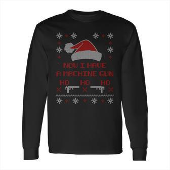 Now I Have A Machine Gun Ho Hjo Ho Xmas Long Sleeve T-Shirt | Favorety DE