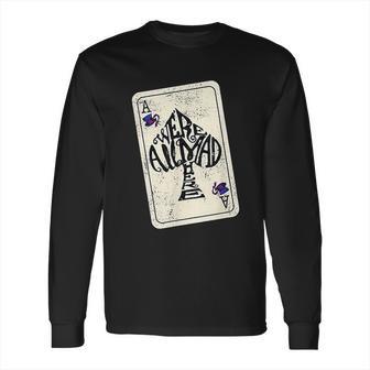 We Are All Mad Here Ace Of Spades Long Sleeve T-Shirt | Favorety AU