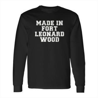 Made In Fort Leonard Wood Long Sleeve T-Shirt | Favorety UK