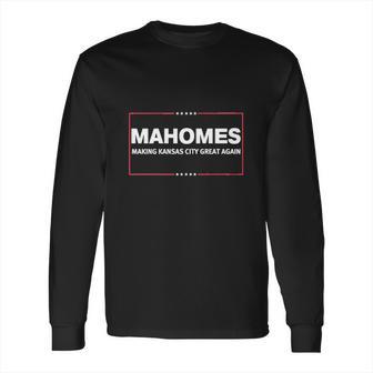 Mahomes Making Kansas City Great Again Long Sleeve T-Shirt | Favorety AU