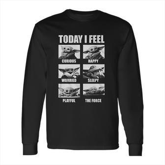 The Mandalorian The Child Baby Yoda Today I Feel Long Sleeve T-Shirt | Favorety AU