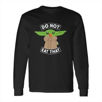 The Mandalorian The Child Dont Eat That Long Sleeve T-Shirt | Favorety CA